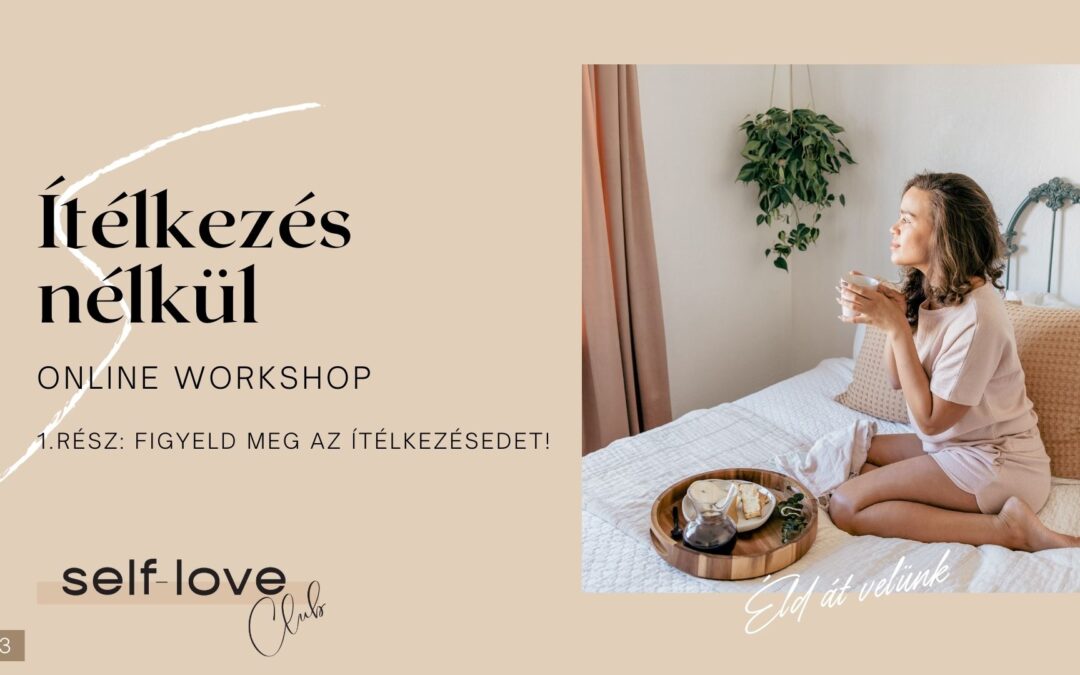 Ítélkezés nélkül Online Workshop 1. rész
