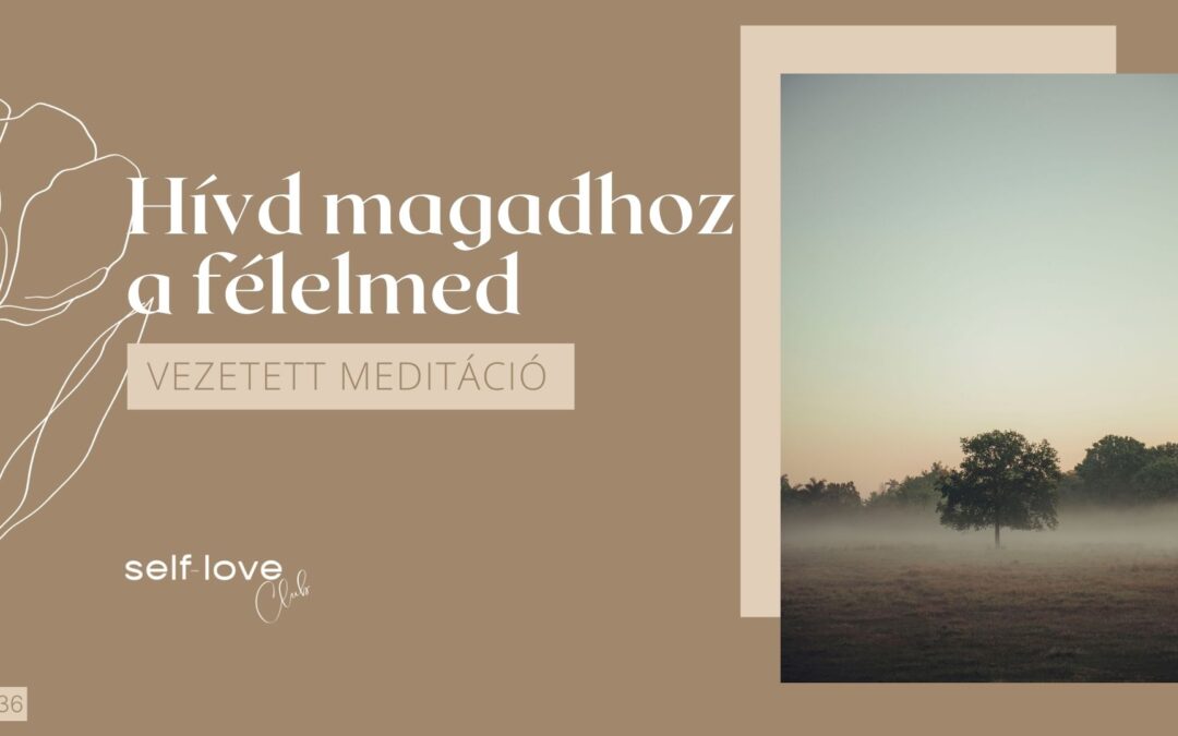 Hívd magadhoz a félelmet meditáció