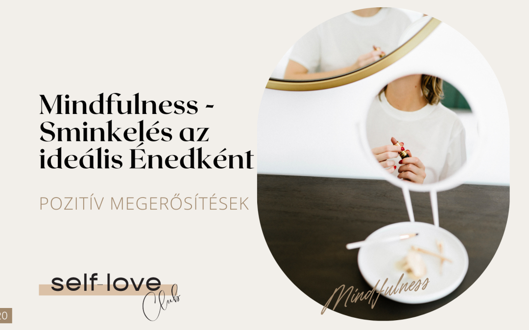 Mindfulness sminkelés az ideális Énedként