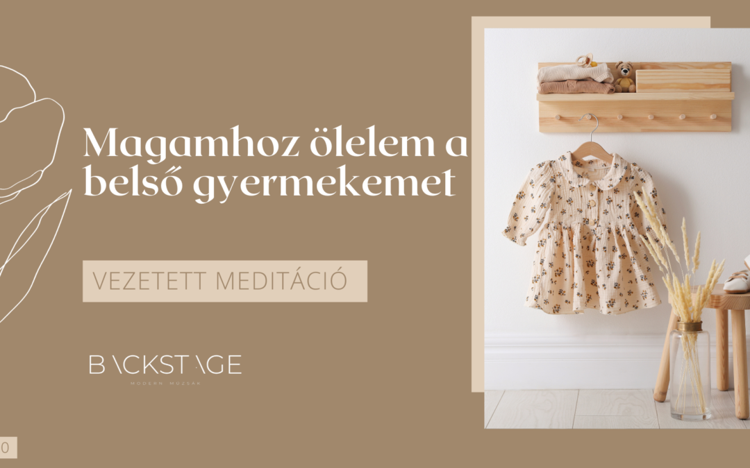 Magamhoz ölelem a belső gyermekemet meditáció