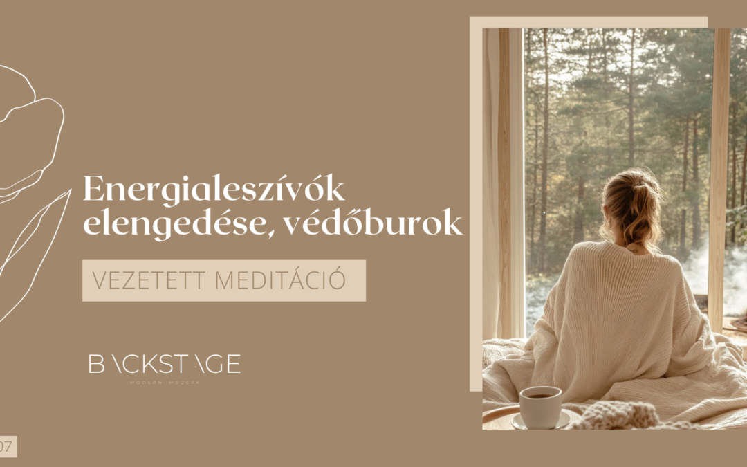 Energialeszívók elengedése, védőburok meditáció