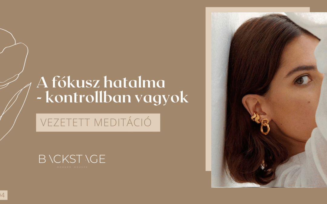 Kontrollban vagyok meditáció – „A fókusz hatalma”